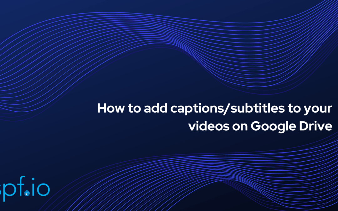 How to add captions/subtitles to your videos on Google Drive